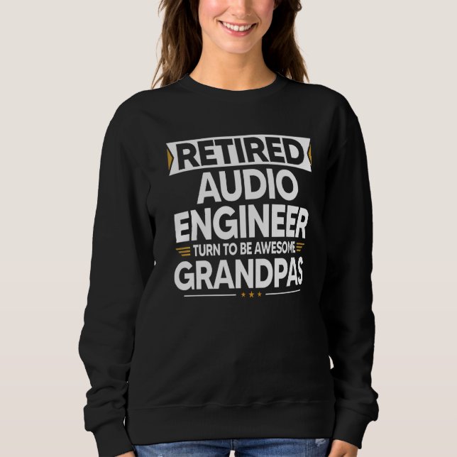 Retired Audio Engineer Turn To Be Awesome Grandpas Sweatshirt (Front)
