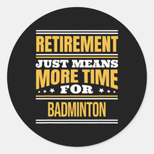 Retired Badminton Lover Funny Saying Retirement Classic Round Sticker