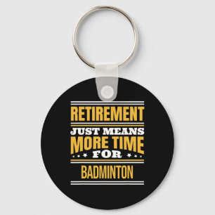 Retired Badminton Lover Funny Saying Retirement Key Ring