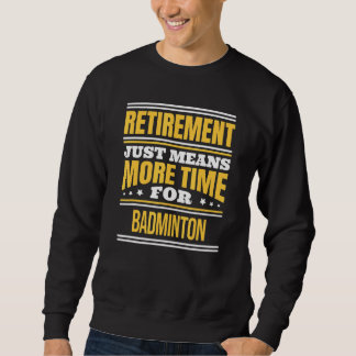 Retired Badminton Saying Retirement Sweatshirt