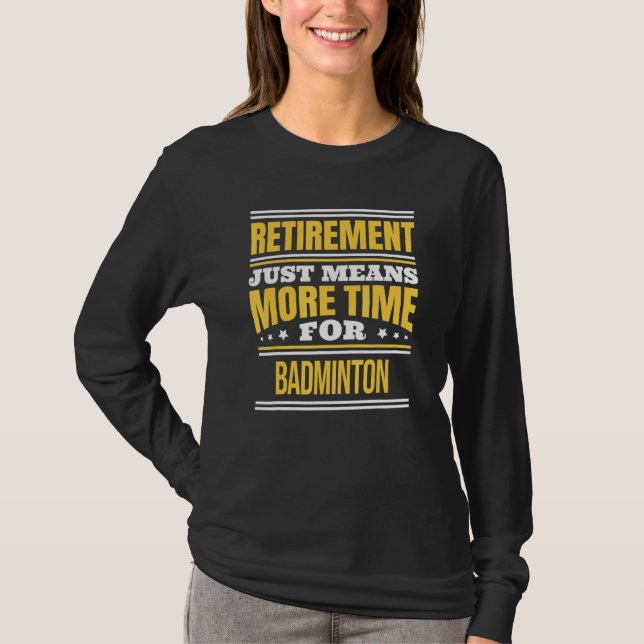 Retired Badminton Saying Retirement T-Shirt (Front)