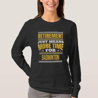 Retired Badminton Saying Retirement T-Shirt