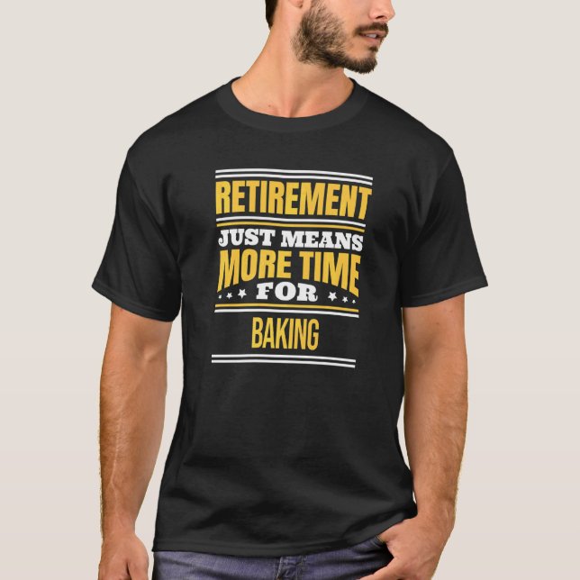 Retired Baking  Baker Saying Retirement T-Shirt (Front)