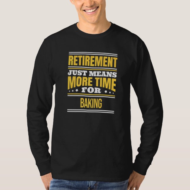 Retired Baking  Baker Saying Retirement T-Shirt (Front)