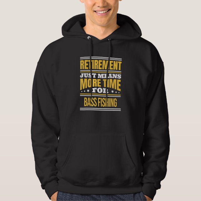 Retired Bass Fishing Fisherman Saying Retirement Hoodie (Front)