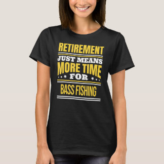 Retired Bass Fishing Fisherman Saying Retirement T-Shirt