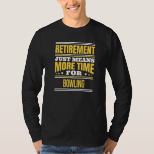 Retired Bowling Bowler Saying Retirement T-Shirt