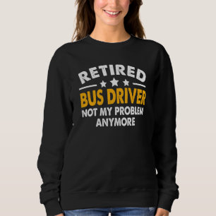 Retired Bus Driver 2023 School Bus Driver Retireme Sweatshirt