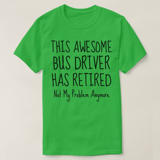 Retired Bus Driver Bus Driver Retiring T-Shirt (Design Front)