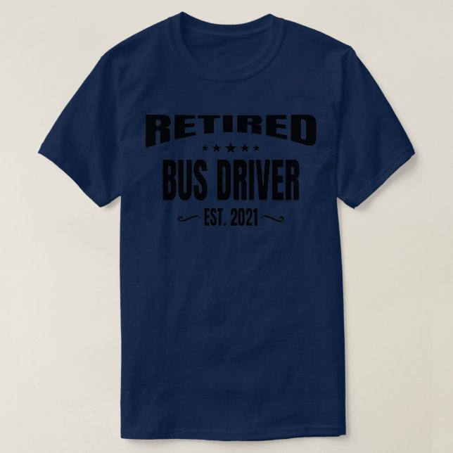 Retired Bus Driver Est 2021 T-Shirt (Design Front)