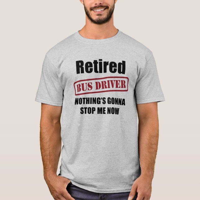 Retired Bus Driver T-Shirt (Front)