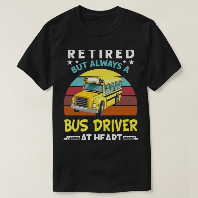 Retired but always a bus driver at heart Funny Sch T-Shirt (Design Front)