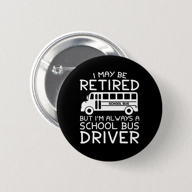Retired But Always A School Bus Driver 6 Cm Round Badge (Front & Back)