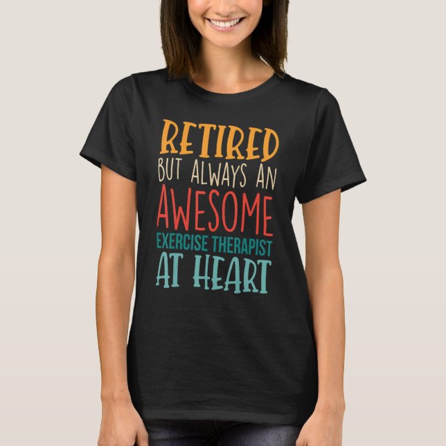 Retired But Awesome Exercise Therapist  Retirement T-Shirt (Front)