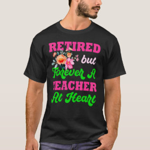 Retired But Forever A Teacher At Heart For The Edu T-Shirt