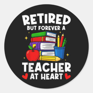 Retired But Forever A Teacher At Heart Funny Retir Classic Round Sticker