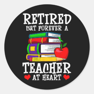 Retired But Forever A Teacher At Heart - Teacher R Classic Round Sticker