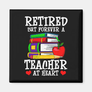 Retired But Forever A Teacher At Heart - Teacher R Magnet