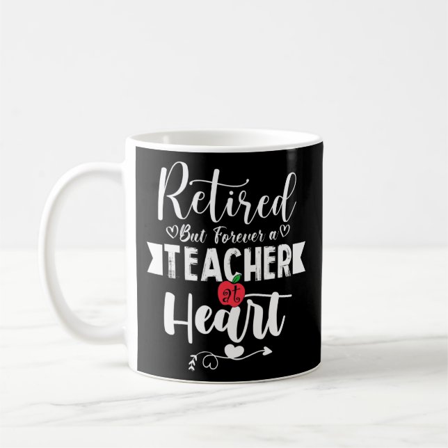 Retired But Forever A Teacher At Heart Teaching Coffee Mug (Left)