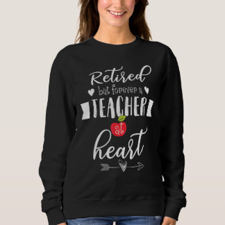 Retired But Forever A Teacher At Heart Teaching Sweatshirt
