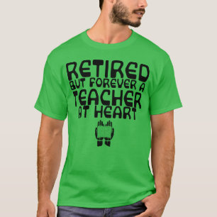 Retired But Forever Aeacher At Heart funny T-Shirt