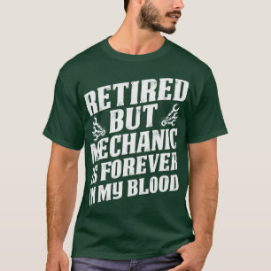 Retired But Mechanic Is Forever In My Life Mechani T-Shirt