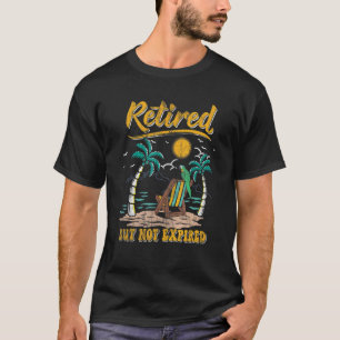 Retired But Not Expired  Retirement T-Shirt
