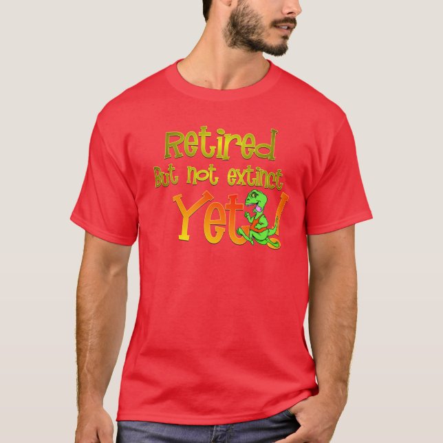 Retired but not extinct. T-Shirt (Front)