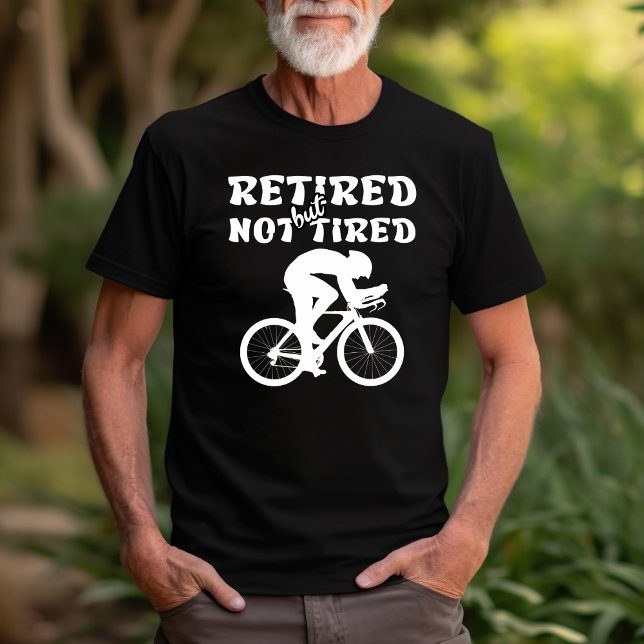 Retired but not tired retirement cycling sports  T-Shirt (Creator Uploaded)