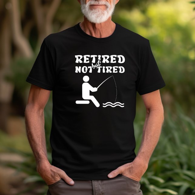 Retired but not tired retirement fishing sports  T-Shirt (Creator Uploaded)