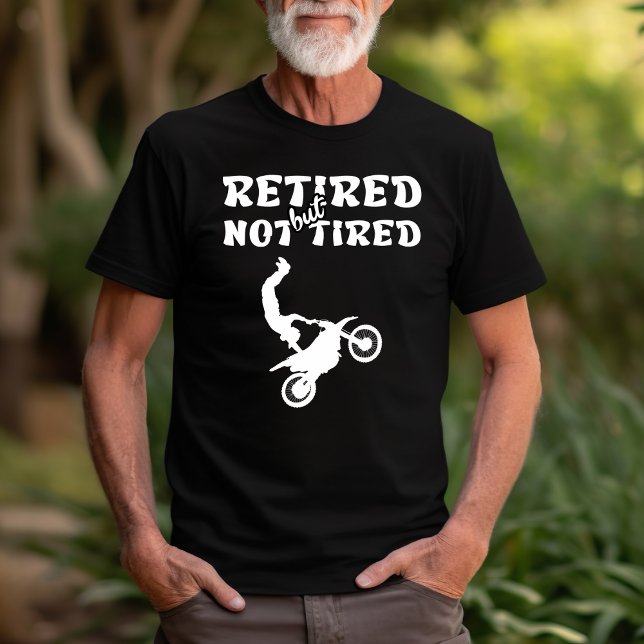 Retired but not tired retirement motorbike sports T-Shirt (Creator Uploaded)