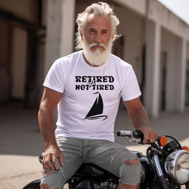 Retired but not tired retirement sailing sports  T-Shirt (Creator Uploaded)