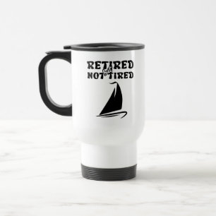 Retired but not tired retirement sailing sports travel mug