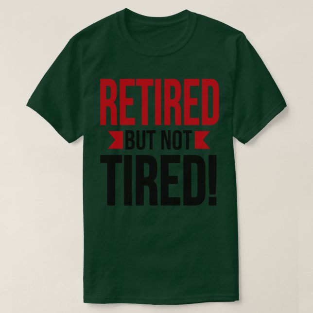 Retired but not tired T-Shirt (Design Front)