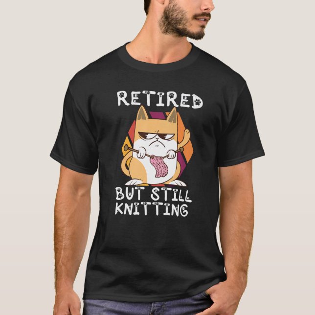 Retired But Still Knitting Crocheter  Retirement W T-Shirt (Front)