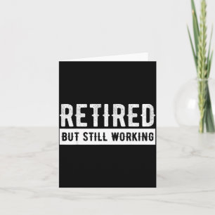 Retired But Still Working - Funny Retirement Gag Q Card
