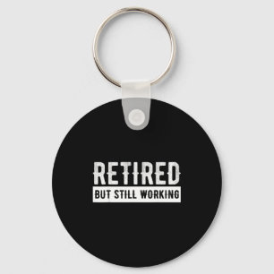 Retired But Still Working - Funny Retirement Gag Q Key Ring