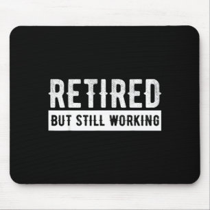 Retired But Still Working - Funny Retirement Gag Q Mouse Pad