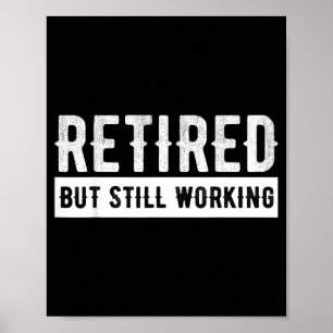 Retired But Still Working - Funny Retirement Gag Q Poster