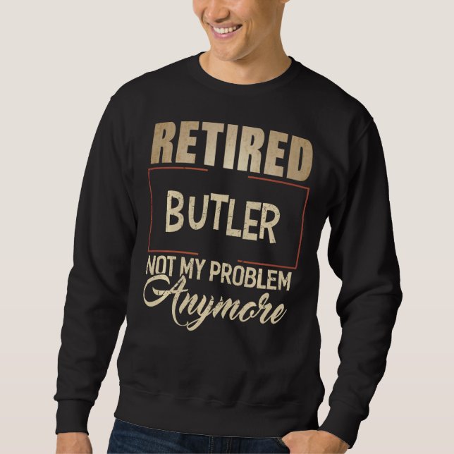 Retired Butler Not My Problem Anymore T Shirt For  (Front)