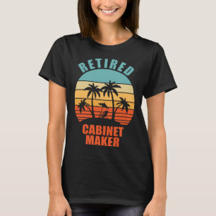 Retired Cabinet Maker  Woodworking Happy Retiremen T-Shirt
