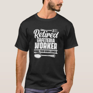Retired Cafeteria Worker Lunch Lady School Worker  T-Shirt