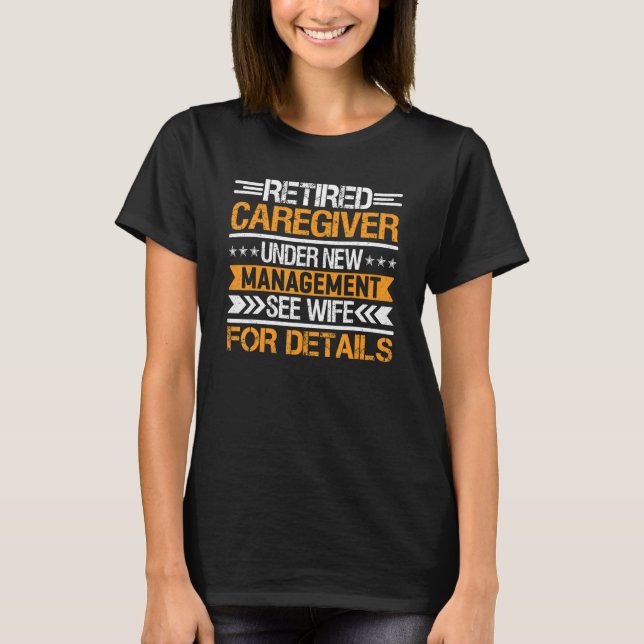 Retired Caregiver Under New Management See Wife T-Shirt (Front)
