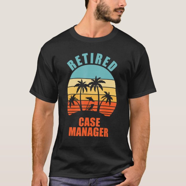 Retired Case Manager Funny Happy Retirement T-Shirt (Front)
