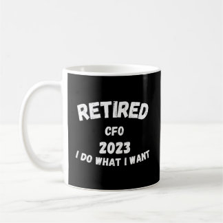 Retired Cfo 2023 I Do W I Want Coffee Mug