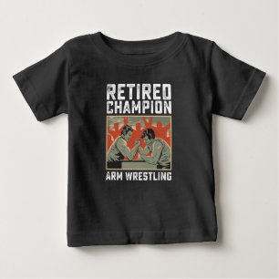 Retired Champion Arm Wrestling Baby T-Shirt
