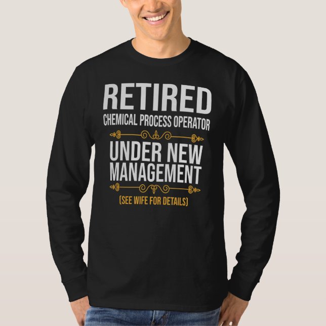 Retired Chemical Process Operator Under New Manage T-Shirt (Front)