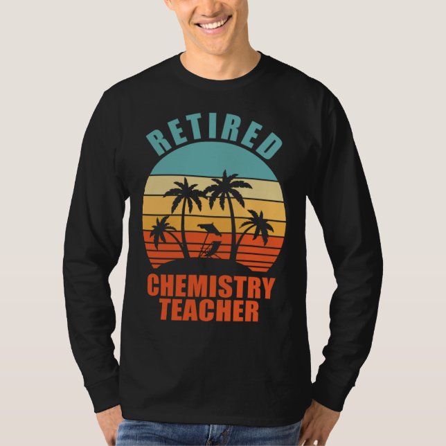 Retired Chemistry Teacher  Teaching Happy Retireme T-Shirt (Front)