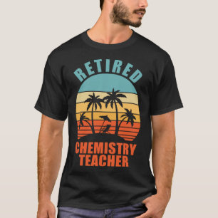 Retired Chemistry Teacher Teaching Happy Retireme T-Shirt