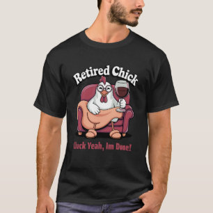 Retired Chick Funny Wine Lover Chicken Saying T-Shirt